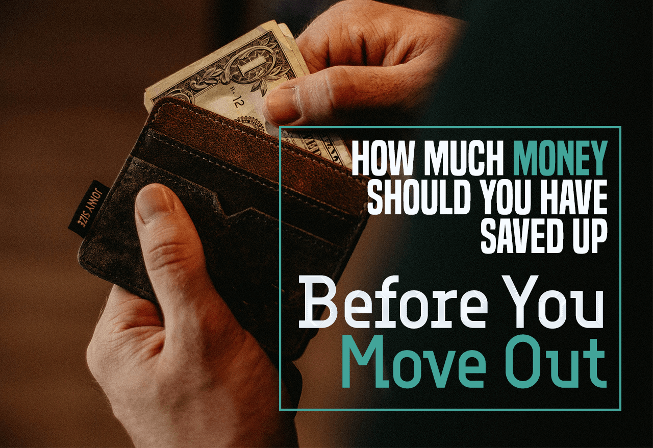 How Much Money Should You Have Saved Up Before You Move Out Cheap 